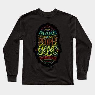 Make People Feel Good About Themselves - Typography Inspirational Quote Design Great For Any Occasion Long Sleeve T-Shirt